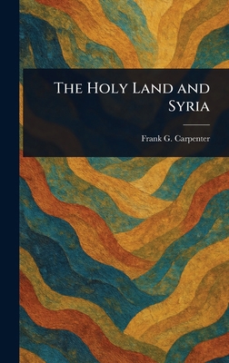 The Holy Land and Syria 1023488590 Book Cover