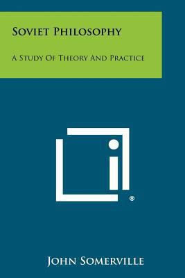 Soviet Philosophy: A Study Of Theory And Practice 1258421046 Book Cover