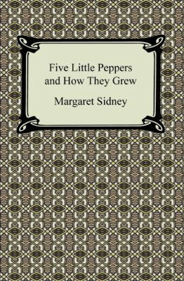 Five Little Peppers and How They Grew 1420932535 Book Cover
