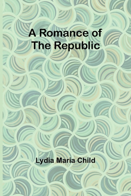 A Romance of the Republic 9357978151 Book Cover