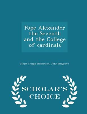 Pope Alexander the Seventh and the College of C... 1296382060 Book Cover