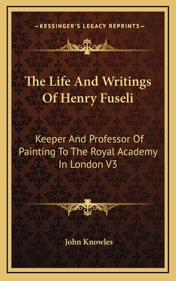 The Life and Writings of Henry Fuseli: Keeper a... 116340635X Book Cover