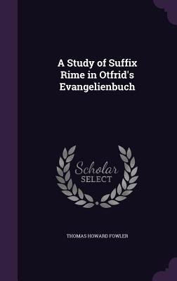 A Study of Suffix Rime in Otfrid's Evangelienbuch 1341164217 Book Cover