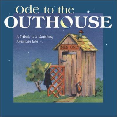 Ode to the Outhouse: A Tribute to a Vanishing A... 0896585980 Book Cover