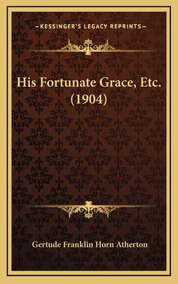 His Fortunate Grace, Etc. (1904) 1164313339 Book Cover