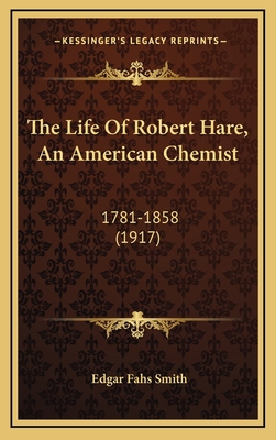The Life Of Robert Hare, An American Chemist: 1... 116730926X Book Cover