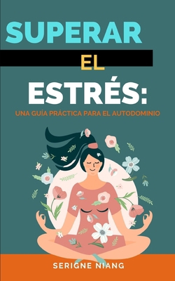 Superar el estrés: una guía práctica para el au... [Spanish] B0C9SDHMZN Book Cover