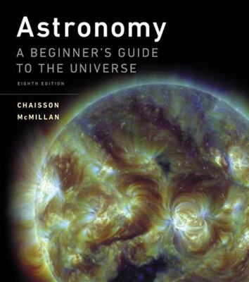 Astronomy: A Beginner's Guide to the Universe P... 0134054725 Book Cover