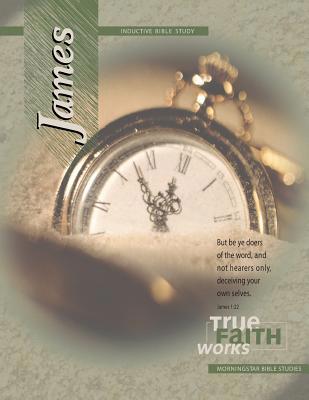 James Inductive Bible Study: True Faith Works 197464765X Book Cover