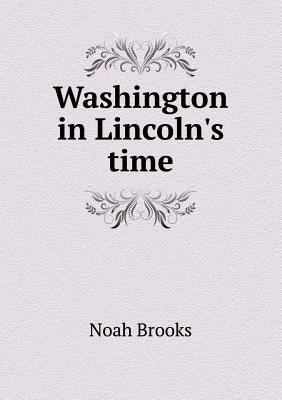 Washington in Lincoln's Time 5518479778 Book Cover