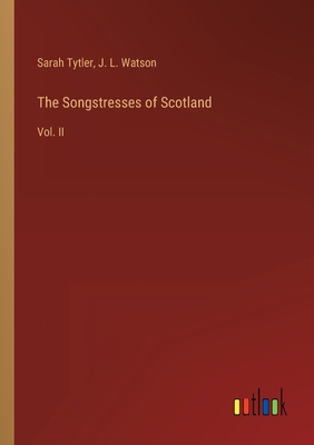 The Songstresses of Scotland: Vol. II 3368126164 Book Cover