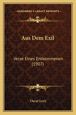 Aus Dem Exil: Verse Eines Entkommenen (1907) [German] 1167531906 Book Cover