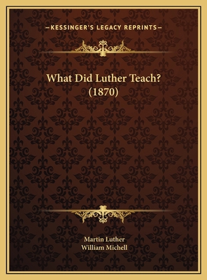 What Did Luther Teach? (1870) 1169544274 Book Cover