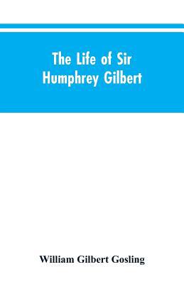 The Life of Sir Humphrey Gilbert, England's Fir... 9353604478 Book Cover