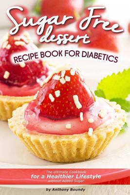 Sugar Free Dessert Recipe Book for Diabetics: T... 1976040450 Book Cover