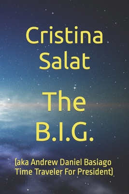 The B.I.G.: (aka Andrew Daniel Basiago Time Tra... 1727439597 Book Cover
