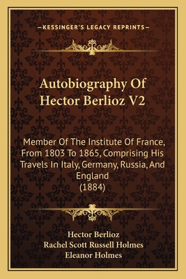 Autobiography Of Hector Berlioz V2: Member Of T... 1165491842 Book Cover