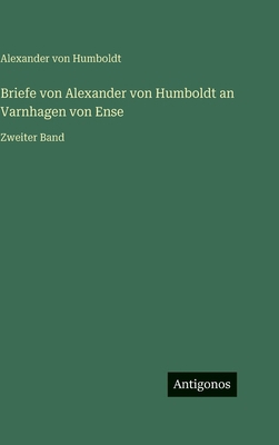 Briefe von Alexander von Humboldt an Varnhagen ... [German] 356313653X Book Cover
