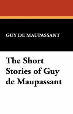 The Short Stories of Guy de Maupassant 1434491293 Book Cover