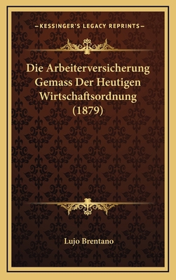 Die Arbeiterversicherung Gemass Der Heutigen Wi... [German] 1168568722 Book Cover