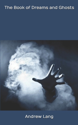 The Book of Dreams and Ghosts 1695234847 Book Cover
