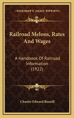 Railroad Melons, Rates and Wages: A Handbook of... 1165032597 Book Cover