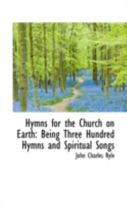 Hymns for the Church on Earth: Being Three Hund... 0559485441 Book Cover