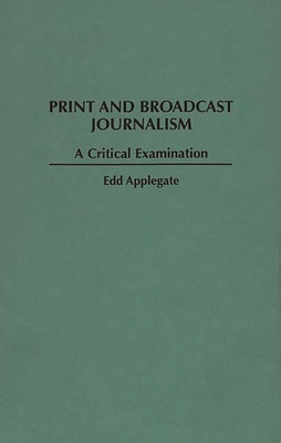 Print and Broadcast Journalism: A Critical Exam... 0275953335 Book Cover