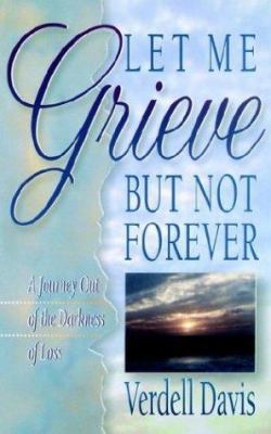 Let Me Grieve but Not Forever 0849990602 Book Cover