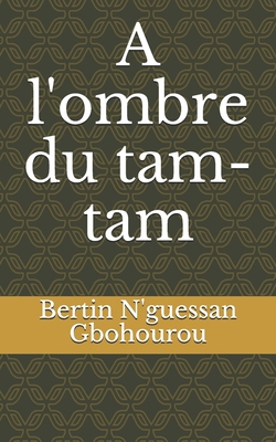 A l'ombre du tam-tam [French] 1728859093 Book Cover