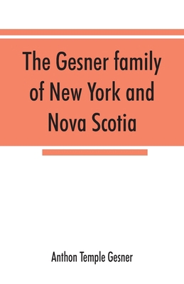 The Gesner family of New York and Nova Scotia: ... 9353867363 Book Cover