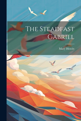 The Steadfast Gabriel 1021857432 Book Cover