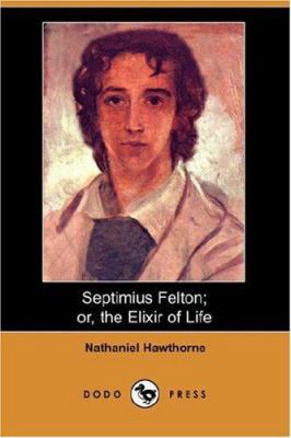 Septimius Felton; Or, the Elixir of Life (Dodo ... 1406543861 Book Cover