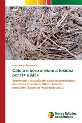 Cálcio e boro aliviam a toxidez por H+ e Al3+ [Portuguese] 3330767510 Book Cover