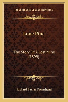Lone Pine: The Story Of A Lost Mine (1899) 1164938053 Book Cover