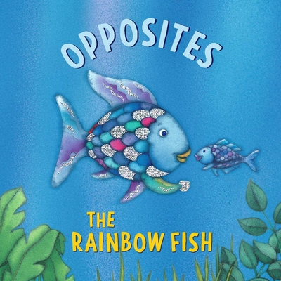 The Rainbow Fish: Opposites 0735846197 Book Cover