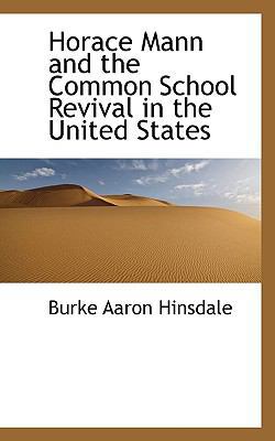 Horace Mann and the Common School Revival in th... 1115609483 Book Cover