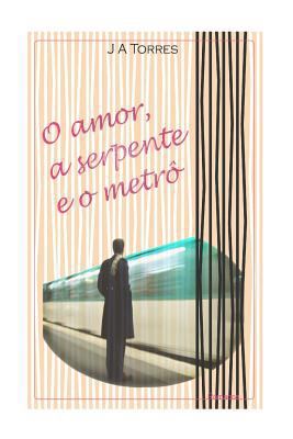 O amor, a serpente e o metrô [Portuguese] 1517051193 Book Cover