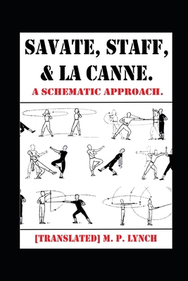 Savate, Staff, and La Canne: A Schematic Approach. B0BXMZ1992 Book Cover