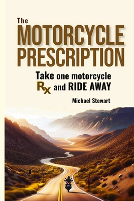 The Motorcycle Prescription: Scrape Your Therapy 1738754359 Book Cover