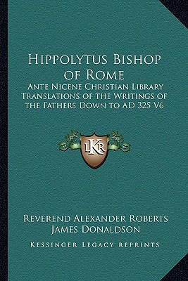 Hippolytus Bishop of Rome: Ante Nicene Christia... 1162645237 Book Cover