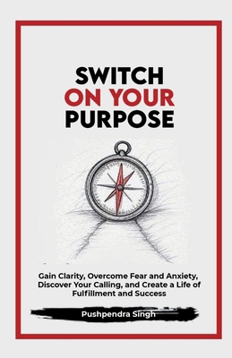 Switch On Your Purpose: Gain Clarity, Overcome ... B0FLRPFS9C Book Cover