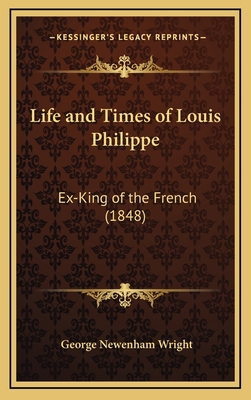 Life and Times of Louis Philippe: Ex-King of th... 1169150136 Book Cover