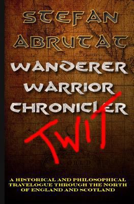 Wanderer. Warrior. Chronicler. Twit.: A histori... 1533362998 Book Cover