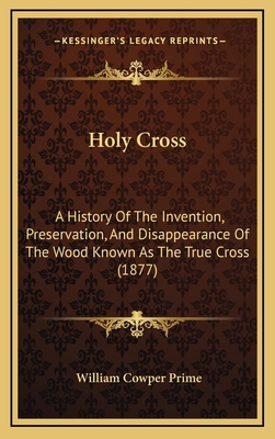 Holy Cross: A History Of The Invention, Preserv... 116650235X Book Cover