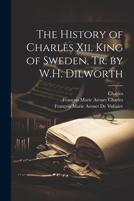 The History of Charles Xii. King of Sweden, Tr.... 1021635111 Book Cover