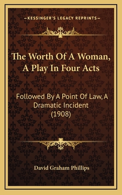 The Worth of a Woman, a Play in Four Acts: Foll... 1165173492 Book Cover
