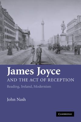 James Joyce and the Act of Reception: Reading, ... 0521128862 Book Cover