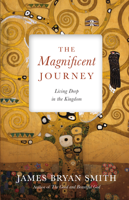 The Magnificent Journey: Living Deep in the Kin... 0830846387 Book Cover