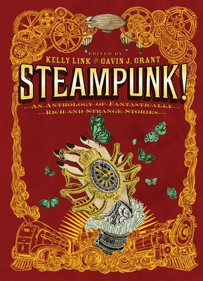 Steampunk!: An Anthology of Fantastically Rich ... 0763657972 Book Cover